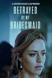 دانلود فیلم Betrayed by My Bridesmaid 2022