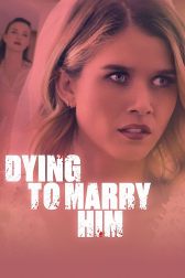 دانلود فیلم Dying to Marry Him 2021