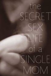 دانلود فیلم The Secret Sex Life of a Single Mom 2014