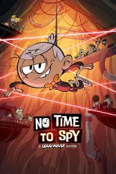 دانلود فیلم No Time to Spy: A Loud House Movie 2024