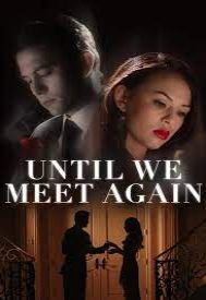 دانلود فیلم Until We Meet Again 2020