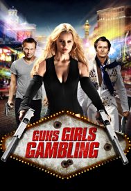 دانلود فیلم Guns, Girls and Gambling 2012