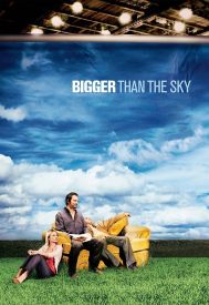 دانلود فیلم Bigger Than the Sky 2005