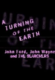 دانلود فیلم A Turning of the Earth: John Ford, John Wayne and the Searchers 1998